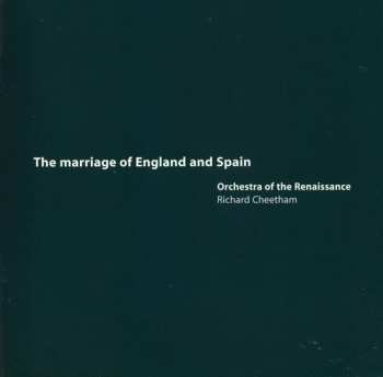 CD Orchestra Of The Renaissance: The Marriage Of England And Spain 609410