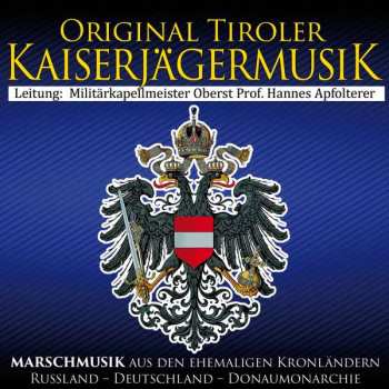 Album Original Tiroler Kaiserjägermusik: Marschmusik Aus Den Ehemaligen Kronländern Russland, Deutschland, Donaumonarchie