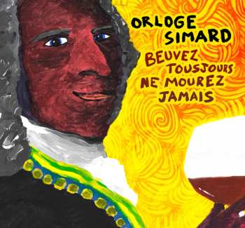 Album Orloge Simard: Beuvez Tousjours, Ne Mourez Jamais