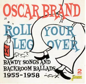 Roll Your Leg Over: Bawdy Songs And Backroom Ballads, 1955-1958