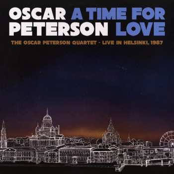 3LP Oscar Peterson: A Time For Love: The Oscar Peterson Quartet - Live In Helsinki, 1987 597594