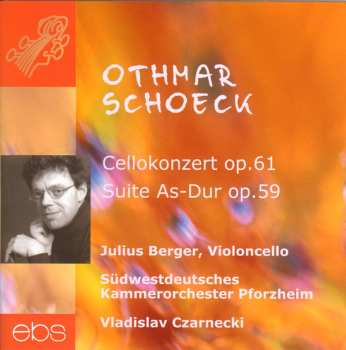 Othmar Schoeck: Cellokonzert Op.61; Suite As-Dur Op.59