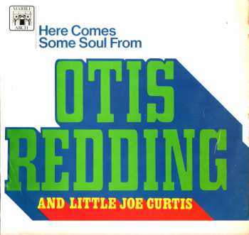 Album Otis Redding: Here Comes Some Soul From Otis Redding And Little Joe Curtis