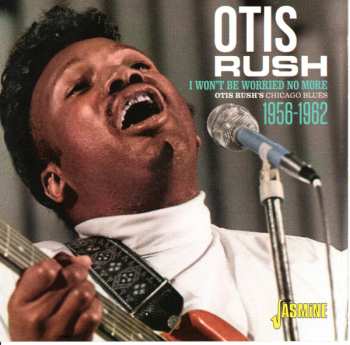 Album Otis Rush: I Won't Be Worried No More