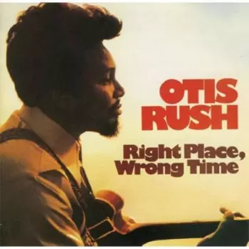 Otis Rush: Right Place, Wrong Time