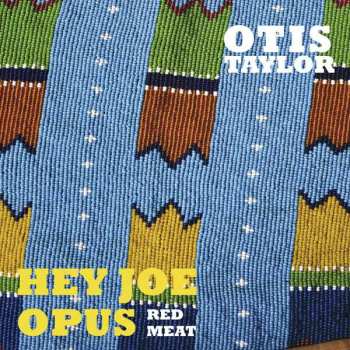 Album Otis Taylor: Hey Joe Opus - Red Meat