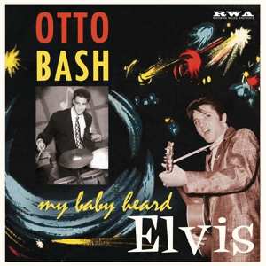 EP Otto Bash: My Baby Heard Elvis 594348