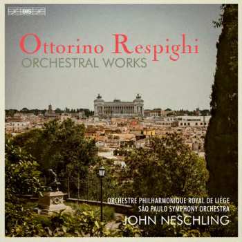 Album Ottorino Respighi: Orchestral Works