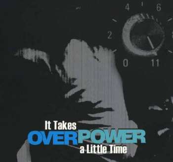 Album Overpower: It Takes A Little Time