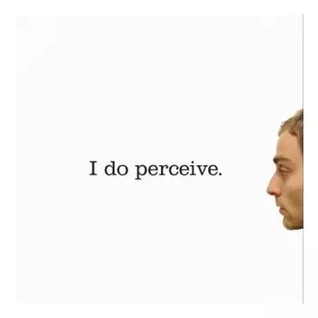 I Do Perceive.