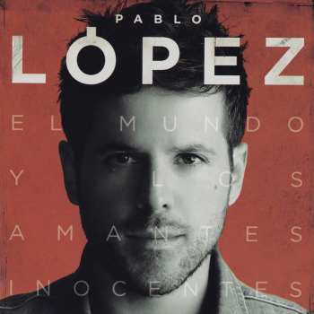 Pablo López: El Mundo Y Los Amantes Inocentes