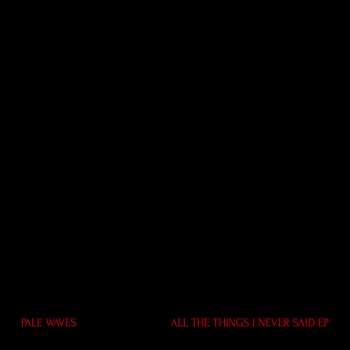 Pale Waves: All the Things I Never Said