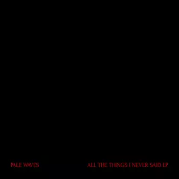 Pale Waves: All the Things I Never Said