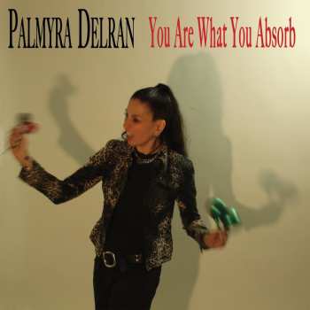 Album Palmyra Delran: You Are What You Absorb