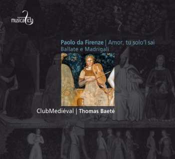 Album Paolo Da Firenze: Amor, Tu Solo'l Sai Ballate E Madrigali