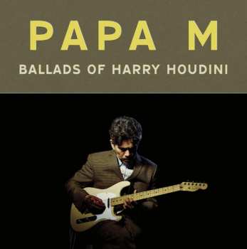 Papa M: Ballads Of Harry Houdini