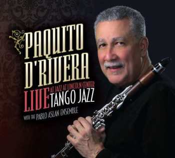 Album Paquito D'Rivera: Tango Jazz (Live At Jazz At Lincoln Center)