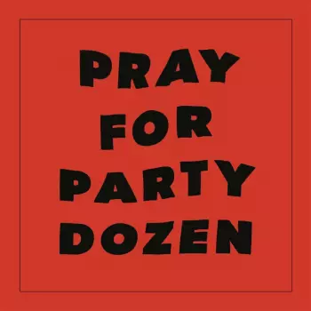 Party Dozen: Pray for Party Dozen