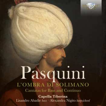 Bernardo Pasquini: L'Ombra Di Solimano - Cantatas For Bass And Continuo