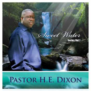 Album Pastor H.e.  Dixon: Sweet Water Series Vol. 1