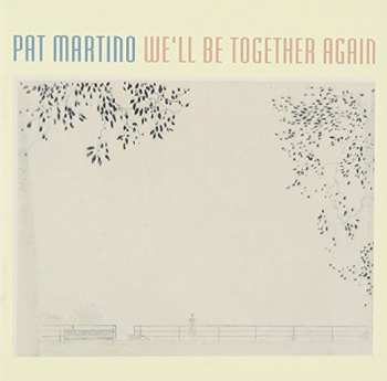 CD Pat Martino: We'll Be Together Again 595651