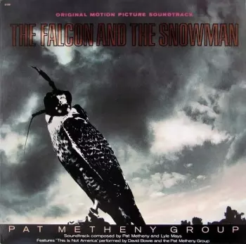 Pat Metheny Group: The Falcon And The Snowman (Original Motion Picture Soundtrack)