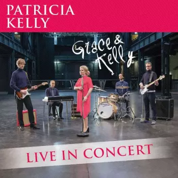 Patricia Kelly: Grace & Kelly - Live In Concert