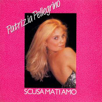 Album Patrizia Pellegrino: Scusa Ma Ti Amo 