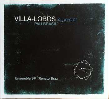 Pau Brasil: Villa-Lobos Superstar