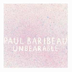 LP Paul Baribeau: Unbearable 641297