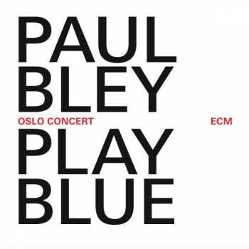 Album Paul Bley: Play Blue (Oslo Concert)