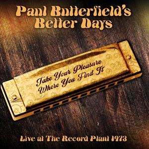 CD Paul Butterfield's Better Days: Take Your Pleasure Where You Find It - Live At The Record Plant 1973 511925