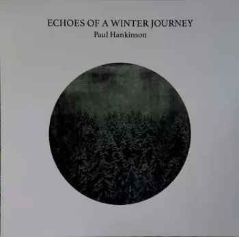 Paul Hankinson: Echoes Of A Winter Journey