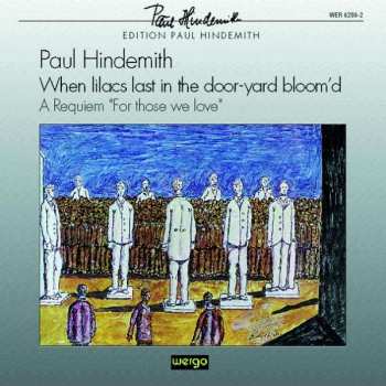 Album Paul Hindemith: When Lilacs Last In The Door-yard Bloom'd - A Requiem "For Those We Love"