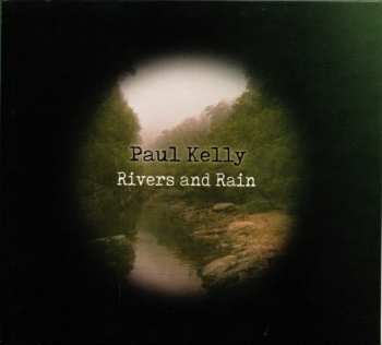 Paul Kelly: Rivers And Rain