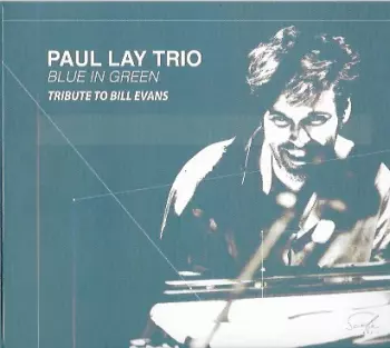 Paul Lay Trio: Blue In Green / Tribute To Bill Evans