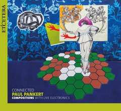 Album Paul Pankert: Connected - Compostions With Live Electronics