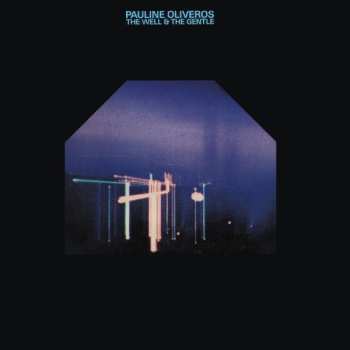 Album Pauline Oliveros: The Well And The Gentle