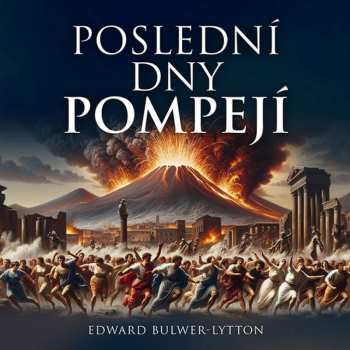 Album Pavel Soukup: Bulwer Lytton: Poslední Dny Pompejí