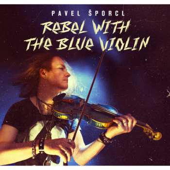 CD Pavel Šporcl: Rebel With The Blue Violin 626695