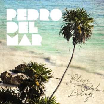 Album Pedro Del Mar: Playa Del Lounge