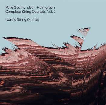 Pelle Gudmundsen-Holmgreen: Sämtliche Streichquartette Vol.2