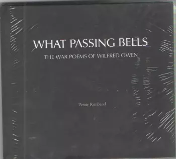 What Passing Bells (The War Poems Of Wilfred Owen)