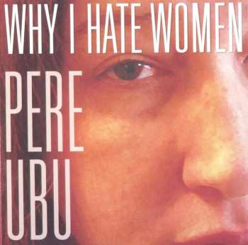 Album Pere Ubu: Why I Hate Women