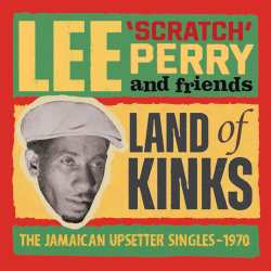 Album Perry,lee Scratch & Friends: Land Of Kinks: The Jamaican Upsetter Singles 1970