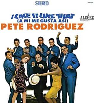 LP Pete Rodriguez: I Like It Like That (A Mi Me Gusta Asi) 636729