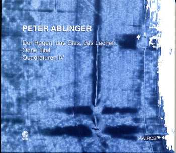 Album Peter Ablinger: Der Regen, Das Glas, Das Lachen