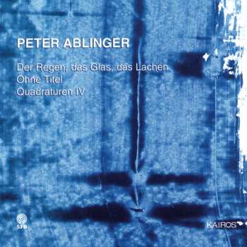 CD Peter Ablinger: Der Regen, Das Glas, Das Lachen 555850