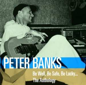 Album Peter Banks: Be Well, Be Safe, Be Lucky... The Anthology