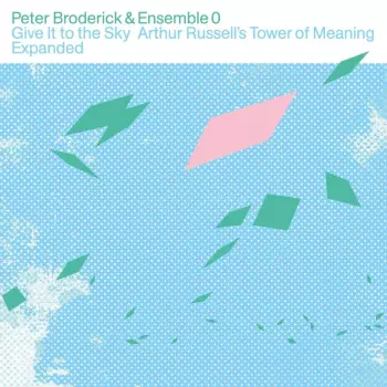 Peter Broderick: Give It To The Sky: Arthur Russell's Tower Of Meaning Expanded